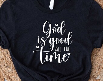 God is Good All The Time Shirt, God Lover Shirt, Christian Shirt, Church Shirt, Religious Tee, Bible Verse Shirt, Jesus Lover Tee, Jesus Tee