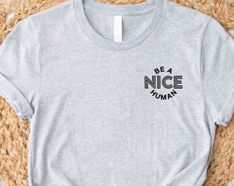Be a Nice Human T shirt, Graphic Tee, Funny Women's Shirt, Brunch Shirts, Weekend Shirt, Boating Shirt, Workout Shirt, Comfy Tee
