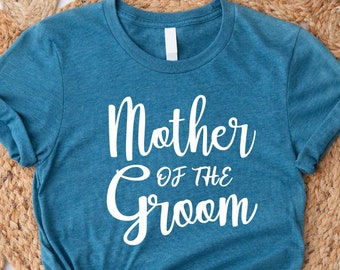 Mother of The Groom Shirt, Wedding Shirt, Bridal Shirt, Bridal Party Tee, Wedding Party Shirt, Funny Quotes Shirt, Wedding Gift Tee
