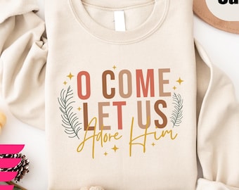 Let Us Adore Him Sweater, Nativity Xmas Shirt,Christian Christmas Sweatshirt, Religious Christmas Gift,  Holiday Family Shirt, Faith Shirt