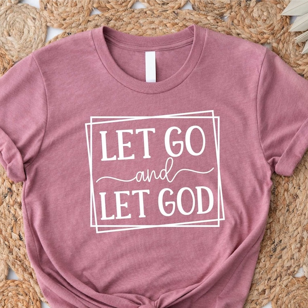 Let Go Let God Christian T-Shirt, Faith, Jesus, Tee for Mom Homeschool Aunt Grandma Teacher, Womens, Ladies Shirt, Faith Shirt