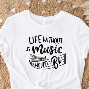 Without Music Life Would B Flat Shirt, Music Teacher Gift, Music Shirt, Music Teacher Shirt, Music Lover Shirt, Life Without Music