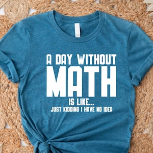 Funny Math Gift, A Day Without Math Shirt, Math Teacher Gift, Math Teacher Shirt, Mathematics Shirt, Funny Math Tees, Math Prof Shirt