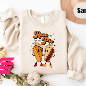 Thanksgiving Sweatshirt, Here for The Pie Shirt, Thanksgiving Pumpkin Pie Sweatshirt, Fall Sweatshirt, Pumpkin Pie T-Shirt, Cute Couple Tee image 1