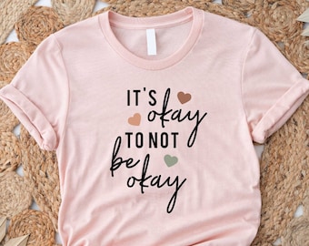 It's Okay To Not Be Okay Shirt, Mental Health Awareness Shirt, Depression Awareness Shirt, Mental Health Shirt, It's Ok Shirt,Positive Shirt