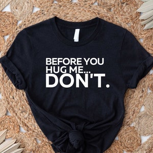 Humor Shirt,Funny Quote Shirt,Sarcastic T-Shirt,Mother&#39;s Day Tee,Shirt for Introvert,Don&#39;t Hug Me Shirt,Funny Shirt for Dad,Anti Social Tee