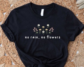 No Rain No Flowers Shirt, Wildflower Shirt, Boho Shirt, Floral T-shirt Gift, Flower Shirt Women, Summer Shirt, Flower Tee, Cute Mom Shirt