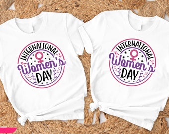 International Women's Day Shirt, Women Day Shirt, Women Day Gift, Strong Women Shirt, Women Team Shirt, Feminist Shirt,  Gifts For Women