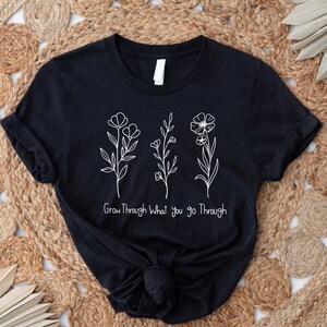 Grow Through What You Go Through, Motivational Shirt, Inspirational T-Shirt, Kindness And Motivation Tee, Positivity Tee, Gifts for Her