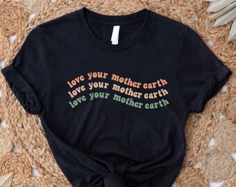 Love Your Mother Earth Shirt, Mother Shirt, Mother's Day Shirt, Gift For Mom, Mama Shirt, Mom Tee, Gift For Mama, Mothers Day Gift, Mom Life