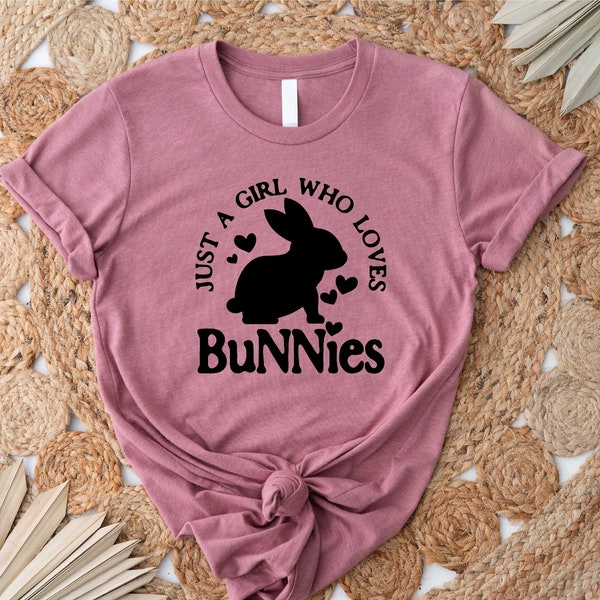 Just A Girl Who Loves Bunnies Shirt, Easter Shirts, Bunny Lover T-Shirt, Rabbit Shirt, Easter Bunny, Cute Rabbit Shirt, Funny Bunny Shirts