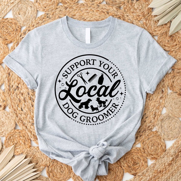 Support Your Local Dog Groomer Shirt,Gift For Dog Groomer, Dog Groomer Gift, Dog Groomer Shirt, Pet Groomer Gifts, Funny Dog Groomer