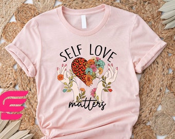 Self Love Matters Shirt,Self Love Shirt,Mental Healht Shirt,Motivational Shirt,Shirt For Womens,Inspirational Shirt,Gift For Her,Be Kind Tee