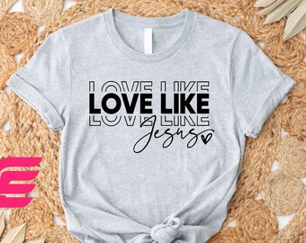 Love Like Jesus Shirt, Jesus Lover Sweatshirt, Religious Love Sweatshirt, Religion Shirt, Church Shirts, Christian Apparel, Faith Shirt