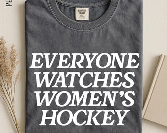 Everyone Watches Womens Hockey Shirt, Ice Hockey Fan Tee, Hockey Player Graphic Top, PWHL Fan Apparel, Sporty Gift for Her, Hockey Mom Top
