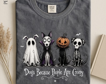 Dogs Because People Are Creepy Shirt, Halloween Dog Sweatshirt, Spooky Pet Tee, Funny Dog Sweater, Comfort Colors T-Shirt