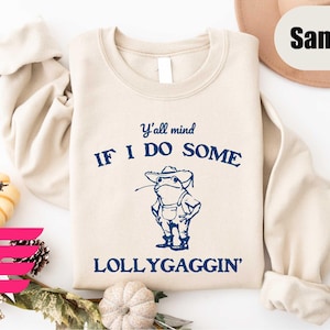 Y&#39;all Mind If I Do Some Lollygaggin&#39; Shirt, Frog Shirt,Funny Frog Sweatshirt,Meme Shirt,Funny Sweatshirt,Lollygagging Shirt,Funny Womens Tee