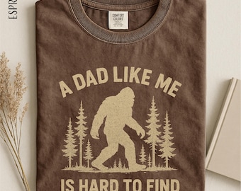 A Dad Like Me Is Hard To Find Shirt, Funny Bigfoot Dad, Sasquatch Dad Gift, Best Dad Shirt, Popular Father's Day, Cool Dad, Comfort Colors