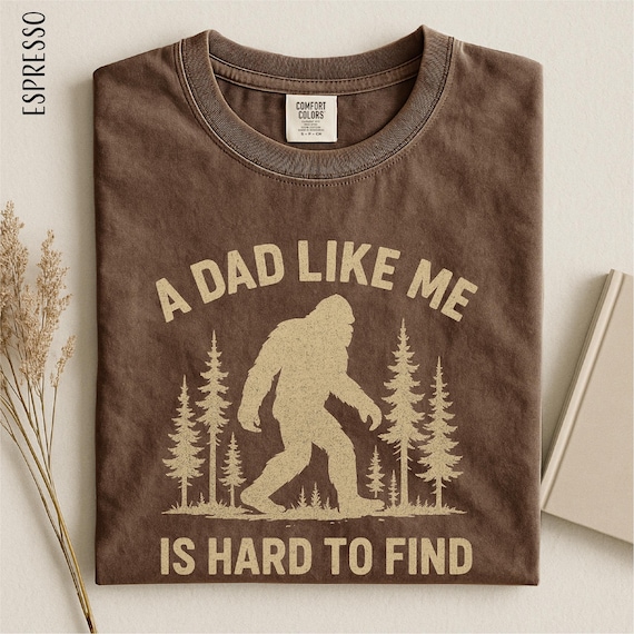 A Dad Like Me Is Hard To Find Shirt, Funny Bigfoot Dad, Sasquatch Dad Gift, Best Dad Shirt, Popular Father's Day, Cool Dad, Comfort Colors
