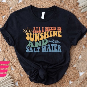 All I Need Is Sunshine And Salt Water Shirt,Salty Shirt,Sunshine Shirt,Beach Shirt,Ocean Shirt,Beach Bum Shirt,Saltwater Shirt,Summer Shirt image 1