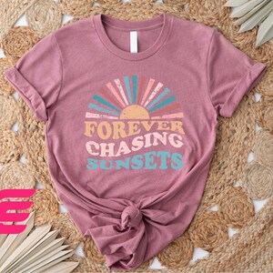 a t - shirt with the words forever chasing sunsets on it