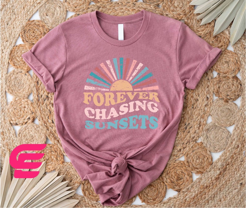 a t - shirt with the words forever chasing sunsets on it
