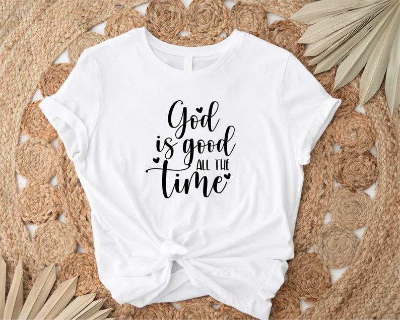 God is Good All The Time Shirt, God Lover Shirt, Christian Shirt, Church Shirt, Religious Tee, Bible Verse Shirt, Jesus Lover Tee, Jesus Tee imagem 4