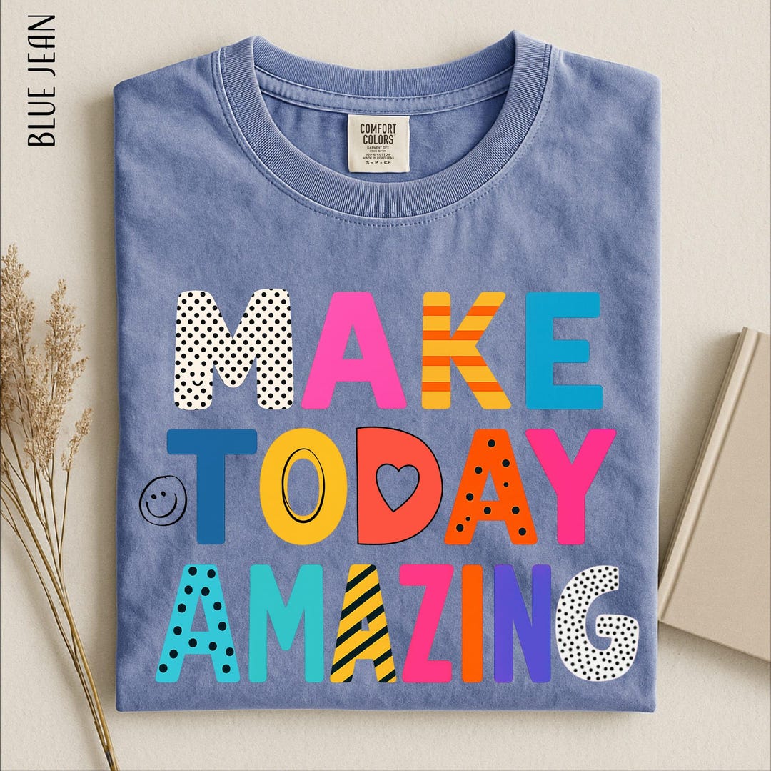 Make Today Amazing Shirt, Positive Quote Tee, Motivational Graphic Sweatshirt, Happy Vibes