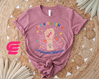 Empowered Women Empower Women Shirt, Feminist Shirt, Women Rights Shirt,Girl Power Shirt,Women Days Shirt,Strong Women Shirt,Gifts For Women