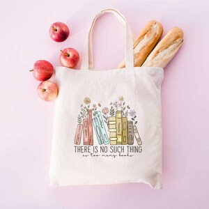 There is No Such Thing as Too Many Books Tote Bag, Book Tote Bag, Canvas Tote bag,Reader Tote bag, Book lover Tote bag, Bookish Bag,Book bag image 2