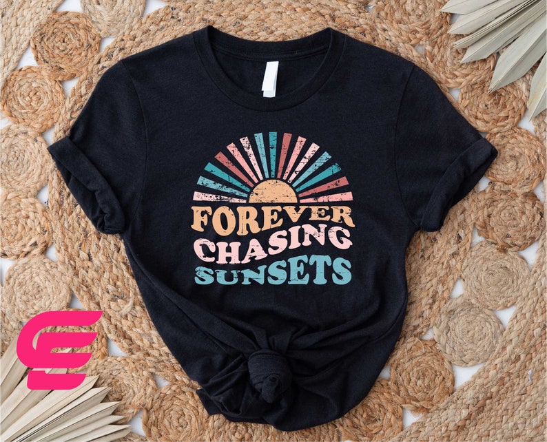 a t - shirt that says forever chasing sunsets