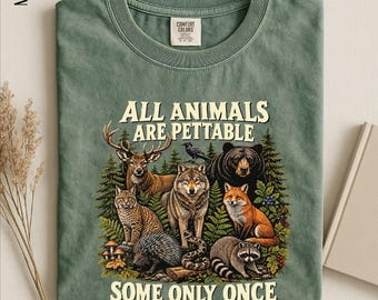 All Animals Are Pettable Some Only Once Shirt, Funny Wildlife Animal Tee, Nature Sweatshirt, Comfort Colors T-Shirt