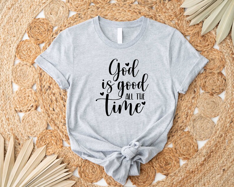 God is Good All The Time Shirt, God Lover Shirt, Christian Shirt, Church Shirt, Religious Tee, Bible Verse Shirt, Jesus Lover Tee, Jesus Tee imagem 2
