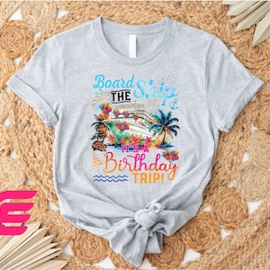 Board The Ship It&#39;s A Birthday Trip Shirt, Cruise Shirt, Birthday Shirt, Cruise Birthday Shirt, Birthday Trip Shirt, Birthday Party Shirt