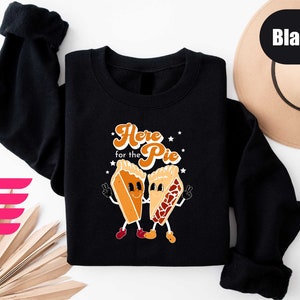 Thanksgiving Sweatshirt, Here for The Pie Shirt, Thanksgiving Pumpkin Pie Sweatshirt, Fall Sweatshirt, Pumpkin Pie T-Shirt, Cute Couple Tee image 3