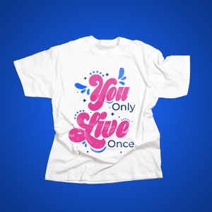 You only live once Printable T-Shirt | lettering T-shirt | Digital Png File - INSTANT DOWNLOAD