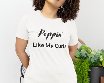 Poppin Like My Curls Women's tshirt, Curly Hair Shirt, Shirt for Curly Haired Woman, Gift for Curly Hair