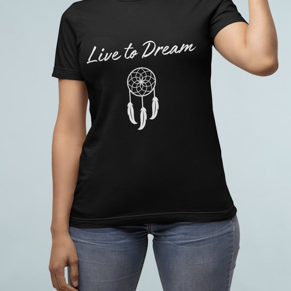 Live to Dream Shirt, Dream Shirt, Dreaming Tshirt,  Cute Dream Shirt, Gift for Her, Dteam Catcher Shirt,Daydream