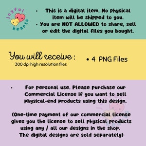 May include: A digital illustration of two cartoon hearts with smiling faces. The text "joyful hearts" is written in a circle around the hearts. The text "This is a digital item. No physical item will be shipped to you. You are NOT ALLOWED to share, sell or edit the digital files you bought." is written below the hearts. The text "You will receive: 4 PNG Files 300 dpi high resolution files" is written below the first text. The text "For personal use. Please purchase our Commercial License if you want to sell Physical-end products using this design. (One-time payment of our commercial license gives you the license to sell physical products using any / all our designs in the shop. The digital designs are sold separately)" is written below the second text.