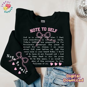 May include: Black sweatshirt with a pink "Note to Self" graphic. The graphic features a pink bow and the text "God is in control, even when I feel like everything is out of my hands. Today's battles are preparing me for tomorrow's blessings. His grace is enough for me. Always. I am never alone. God goes before me. Let His peace rule in your heart today. I don't have to have it all figured out - God already does. Rest in Him. He gives strength to the weary. I am loved by the creator of the universe. In Him, fullness of joy."