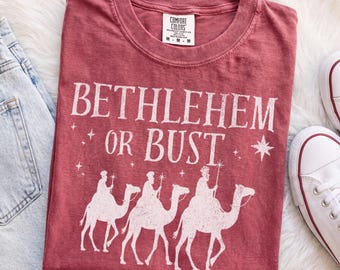 Bethlehem or Bust Christmas Shirt, Three Wise Men Christian Shirt, Christmas Faith Gift, Xmas Gift, Funny Nativity Shirt, Comfort Colors Tee