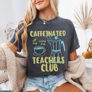 Coffee Lover Teacher Shirt, Teacher Coffee Shirt, Funny Teacher Shirt, Caffeine Teachers Club T Shirt, Comfort Colors Back to School Teacher