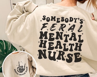 Feral Psych Nurse Sweatshirt, Funny Psychiatric Mental Health Nurse Shirt, Psych RN Grad Gift, Er Nurse Crewneck, CMH Psych Unit Sweater