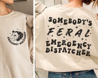 Funny Dispatcher Sweatshirt, 911 Dispatch Sweater, Cute 911 Dispatcher Crewneck, Emergency Dispatcher Gift, Feral Dispatcher Sweatshirt