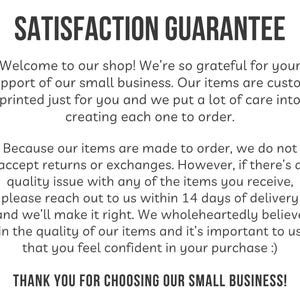 May include: White text on a white background with the words "SATISFACTION GUARANTEE" at the top. The text below explains the shop's policy on returns and exchanges, and thanks customers for choosing their small business.