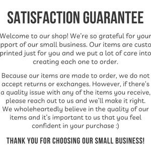 May include: White background with the text "SATISFACTION GUARANTEE" in bold, black letters. The text below explains the shop's appreciation for customers and details about custom-printed items. The bottom reads "THANK YOU FOR CHOOSING OUR SMALL BUSINESS!"