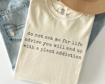 Comfort Colors Plant Addiction Shirt, Sarcastic Plant Lover Shirt, Funny Gardening Shirt, Garden Humor Tee, Gardener Gift, Plantaholic Shirt