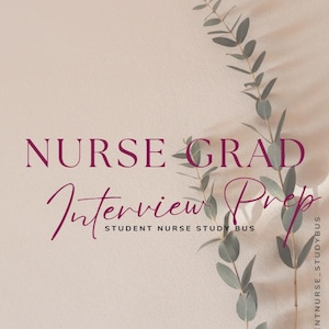 May include: A light beige background with the text "NURSE GRAD Interview Prep" in a dark pink script. The words "STUDENT NURSE STUDY BUS" are below the text. A sprig of green leaves is on the right side of the image.