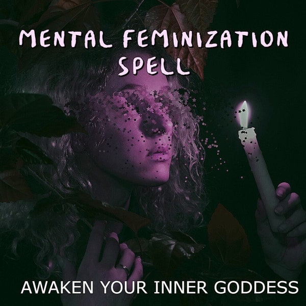 Mental Feminization Spell: Awaken Your Inner Goddess