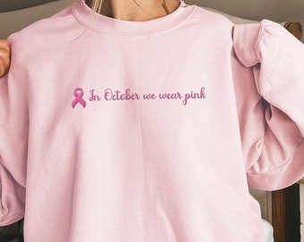 Embroidered Breast Cancer Awareness sweatshirt, In October We Wear Pink Sweatshirt, Cancer Survivor sweatshirt, Support Cancer Sweater.